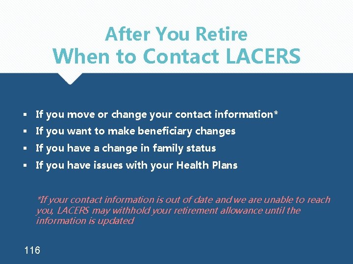 After You Retire When to Contact LACERS § If you move or change your