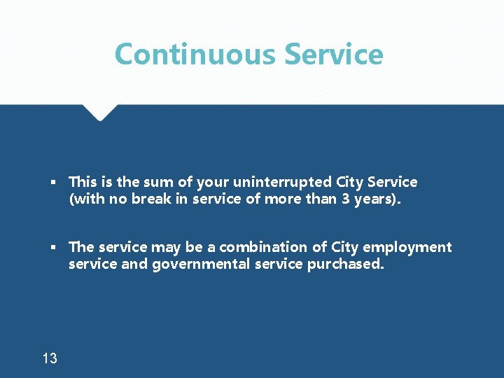 Continuous Service § This is the sum of your uninterrupted City Service (with no