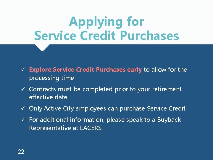 Applying for Service Credit Purchases ü Explore Service Credit Purchases early to allow for