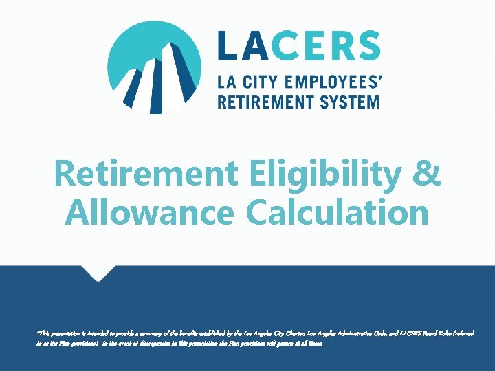 Retirement Eligibility & Allowance Calculation *This presentation is intended to provide a summary of