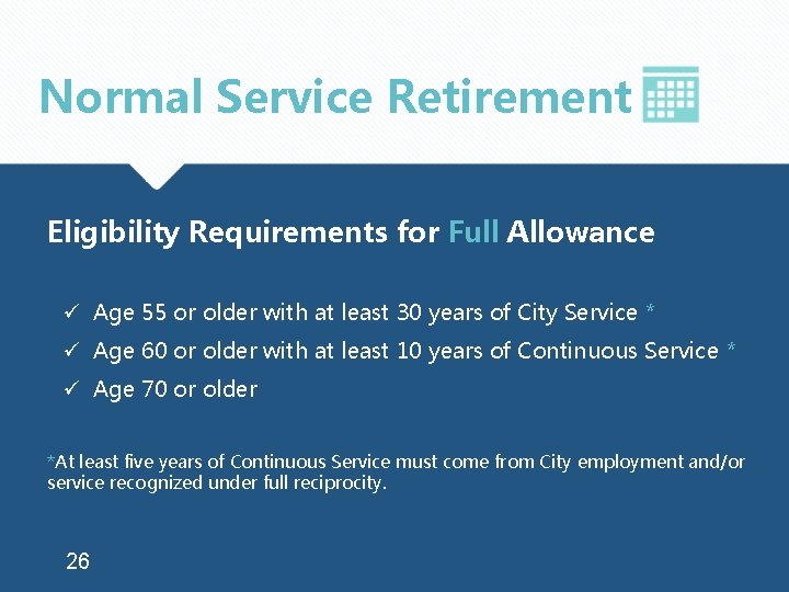 Normal Service Retirement Eligibility Requirements for Full Allowance ü Age 55 or older with
