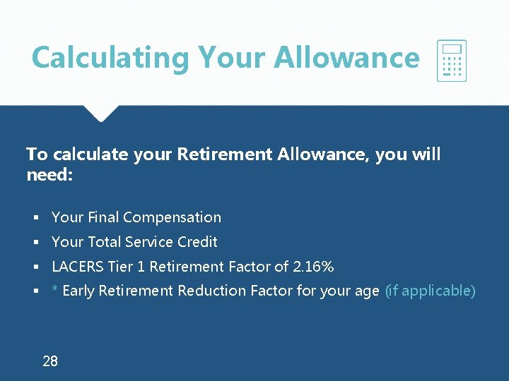 Calculating Your Allowance To calculate your Retirement Allowance, you will need: § Your Final
