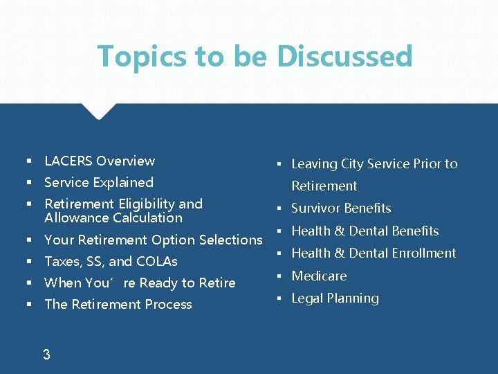 Topics to be Discussed § LACERS Overview § Service Explained § Retirement Eligibility and