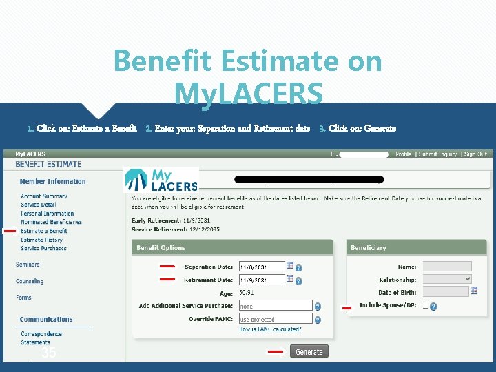 Benefit Estimate on My. LACERS 1. Click on: Estimate a Benefit 2. Enter your: