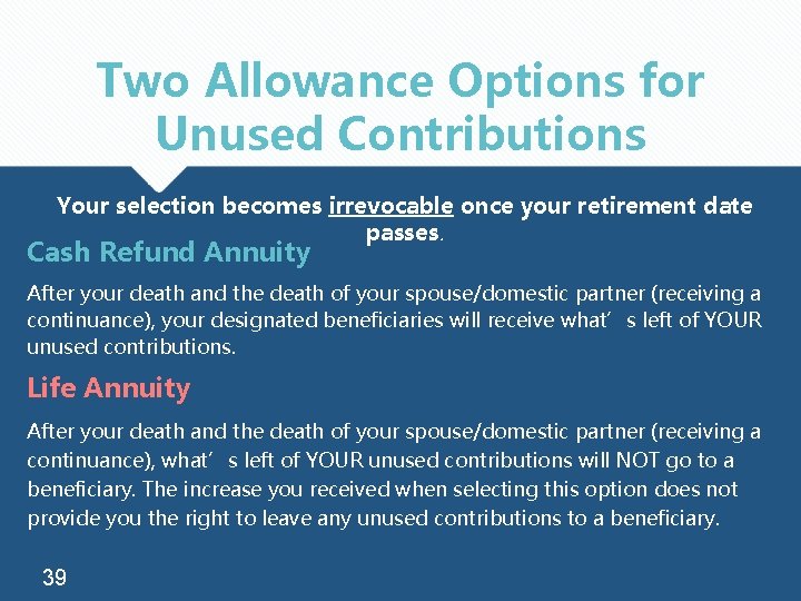 Two Allowance Options for Unused Contributions Your selection becomes irrevocable once your retirement date