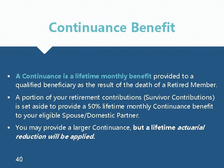 Continuance Benefit § A Continuance is a lifetime monthly benefit provided to a qualified