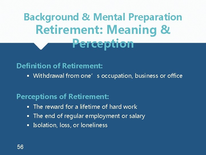 Background & Mental Preparation Retirement: Meaning & Perception Definition of Retirement: § Withdrawal from