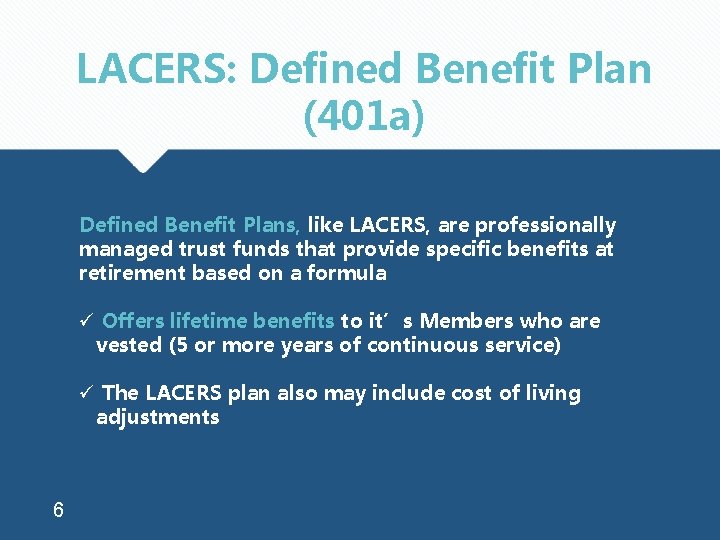 LACERS: Defined Benefit Plan (401 a) Defined Benefit Plans, like LACERS, are professionally managed