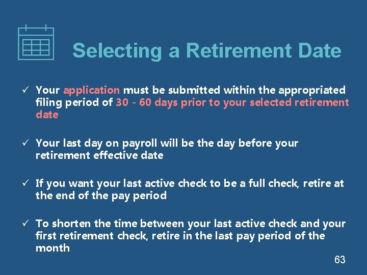 Selecting a Retirement Date ü Your application must be submitted within the appropriated filing