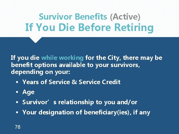 Survivor Benefits (Active) If You Die Before Retiring If you die while working for
