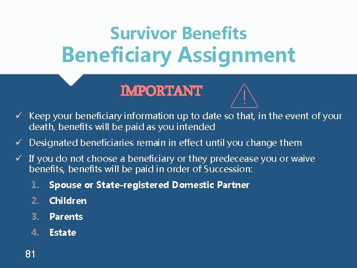 Survivor Benefits Beneficiary Assignment IMPORTANT ü Keep your beneficiary information up to date so