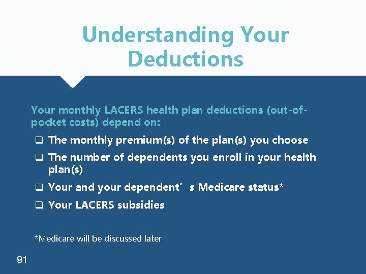 Understanding Your Deductions Your monthly LACERS health plan deductions (out-ofpocket costs) depend on: q