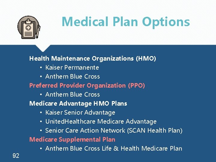 Medical Plan Options Health Maintenance Organizations (HMO) • Kaiser Permanente 92 • Anthem Blue