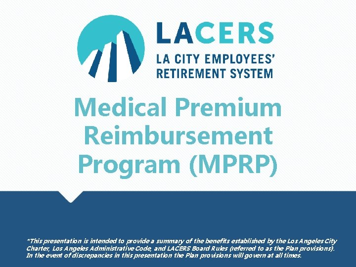 Medical Premium Reimbursement Program (MPRP) *This presentation is intended to provide a summary of
