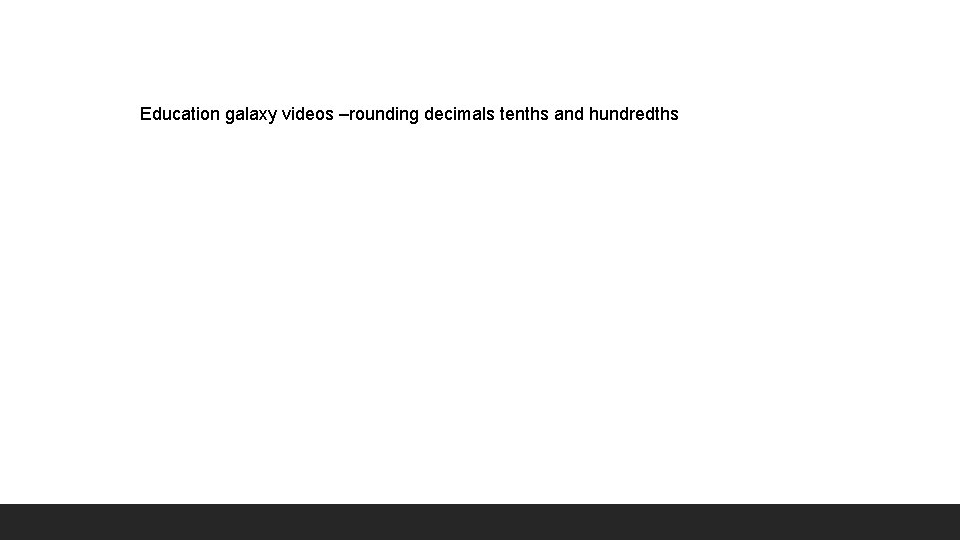 Education galaxy videos –rounding decimals tenths and hundredths 