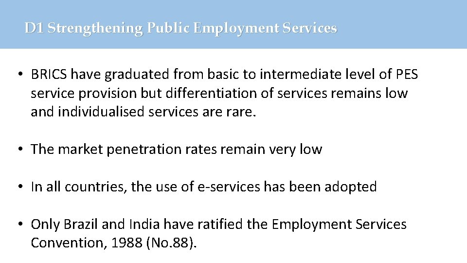 D 1 Strengthening Public Employment Services • BRICS have graduated from basic to intermediate