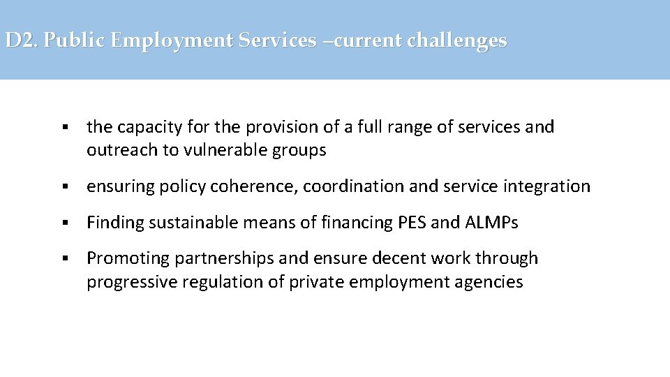D 2. Public Employment Services –current challenges § the capacity for the provision of
