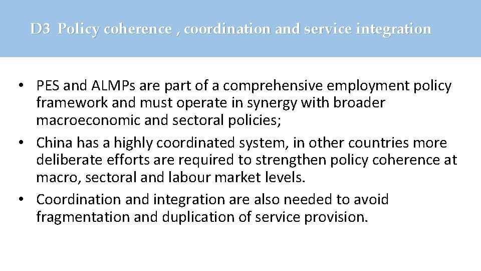 D 3 Policy coherence , coordination and service integration • PES and ALMPs are