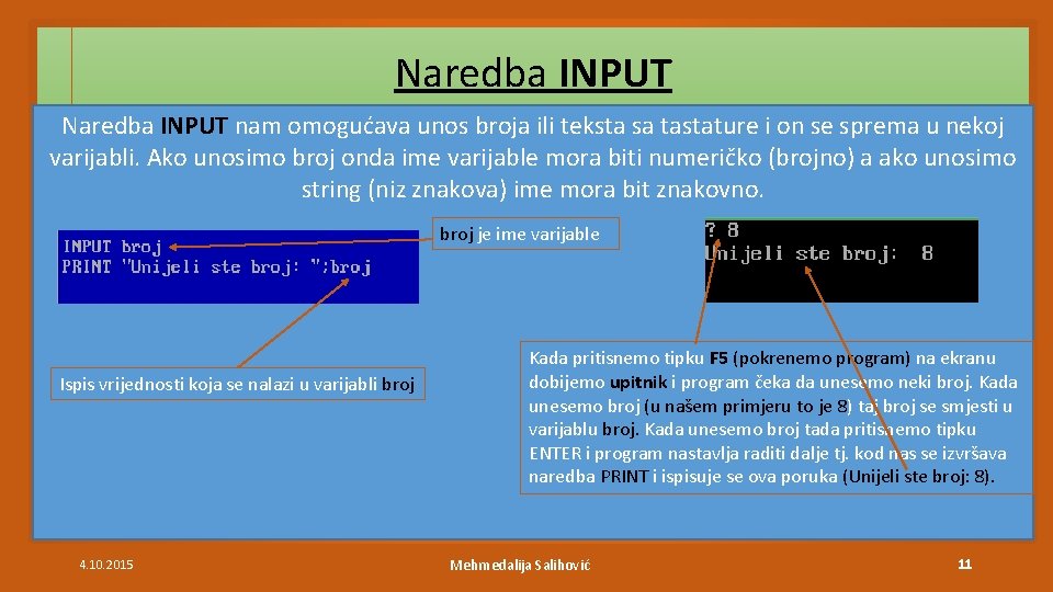 Naredba INPUT nam omogućava unos broja ili teksta sa tastature i on se sprema