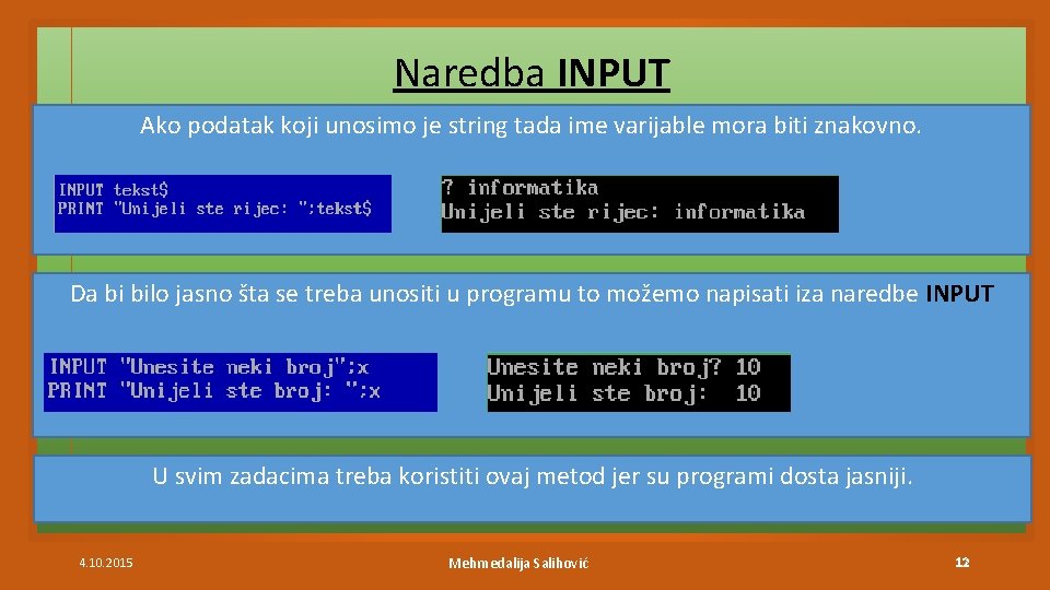 Naredba INPUT Ako podatak koji unosimo je string tada ime varijable mora biti znakovno.