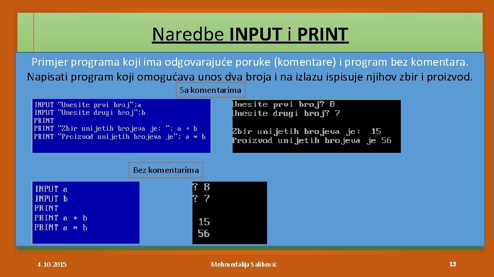 Naredbe INPUT i PRINT Primjer programa koji ima odgovarajuće poruke (komentare) i program bez