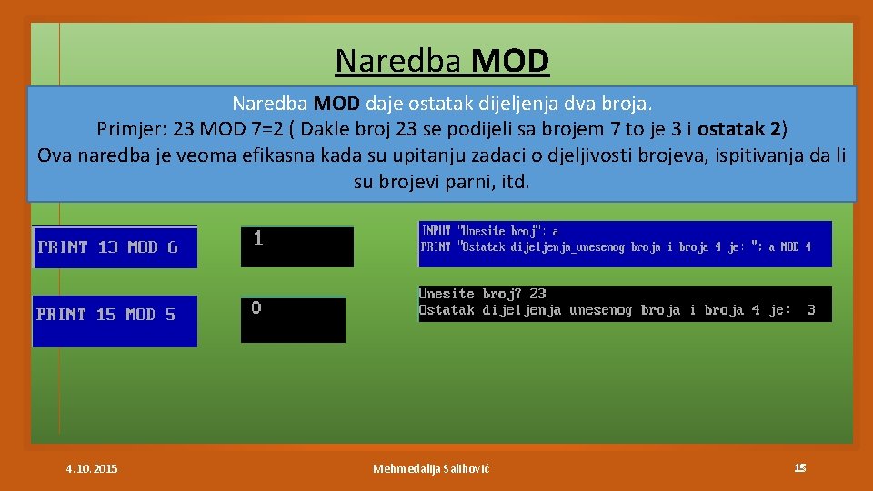 Naredba MOD daje ostatak dijeljenja dva broja. Primjer: 23 MOD 7=2 ( Dakle broj