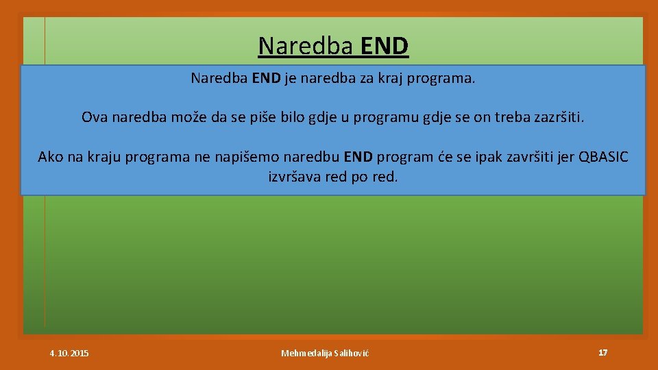 Naredba END je naredba za kraj programa. Ova naredba može da se piše bilo