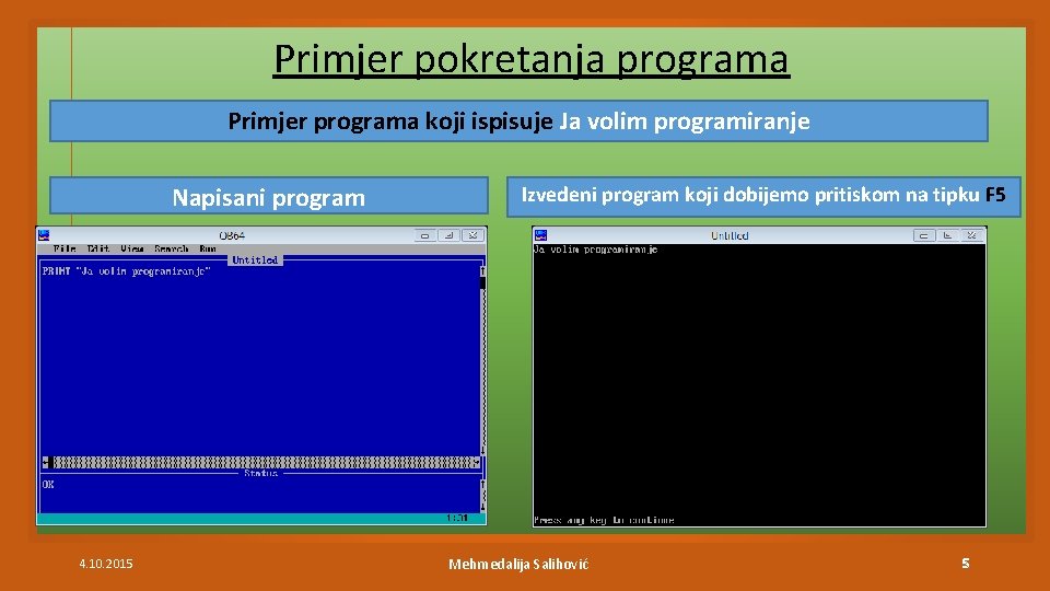 Primjer pokretanja programa Primjer programa koji ispisuje Ja volim programiranje Napisani program 4. 10.