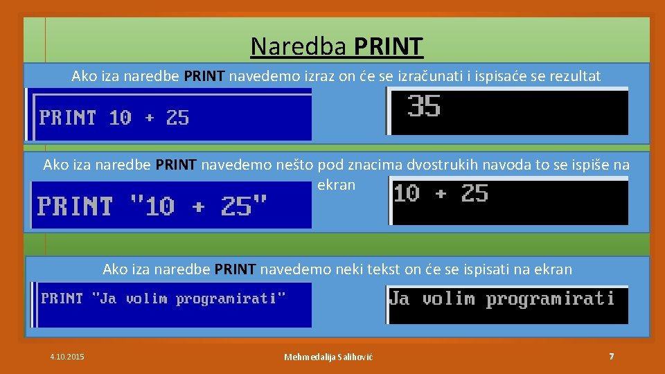 Naredba PRINT Ako iza naredbe PRINT navedemo izraz on će se izračunati i ispisaće