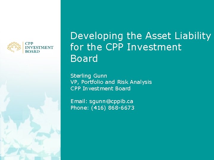 Developing the Asset Liability for the CPP Investment Board Sterling Gunn VP, Portfolio and
