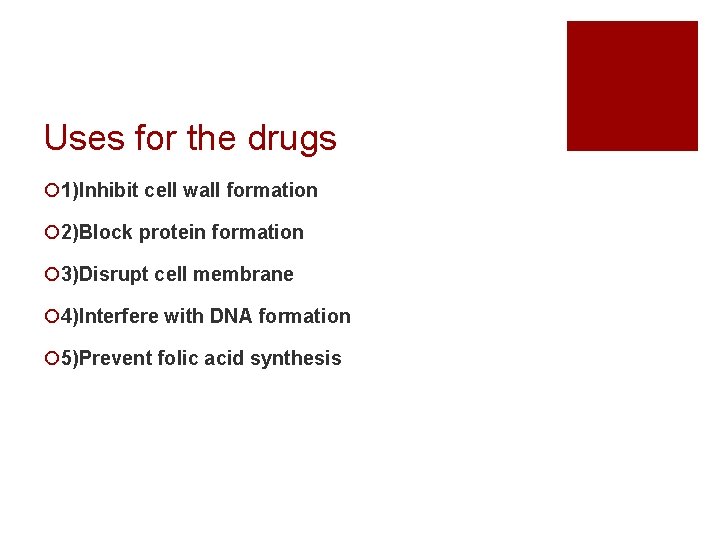 Uses for the drugs ¡ 1)Inhibit cell wall formation ¡ 2)Block protein formation ¡