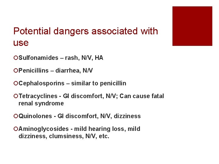 Potential dangers associated with use ¡Sulfonamides – rash, N/V, HA ¡Penicillins – diarrhea, N/V