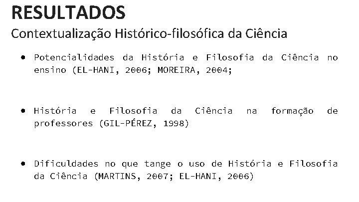 RESULTADOS Contextualização Histórico-filosófica da Ciência ● Potencialidades da História e Filosofia da Ciência no