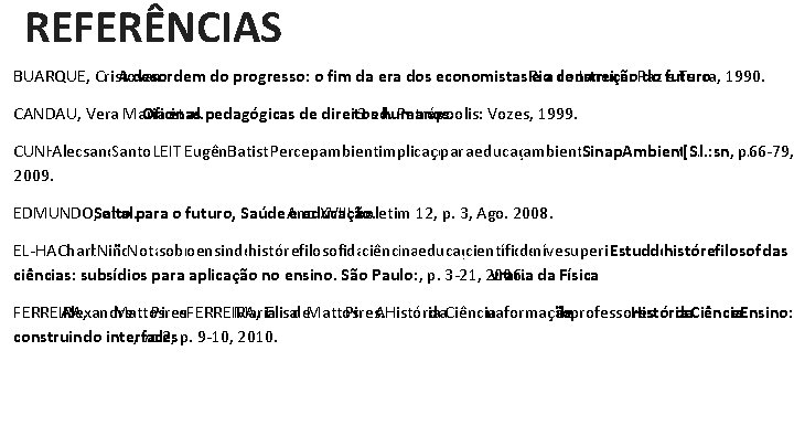 REFERÊNCIAS BUARQUE, Cristovan. A desordem do progresso: o fim da era dos economistas. Rio