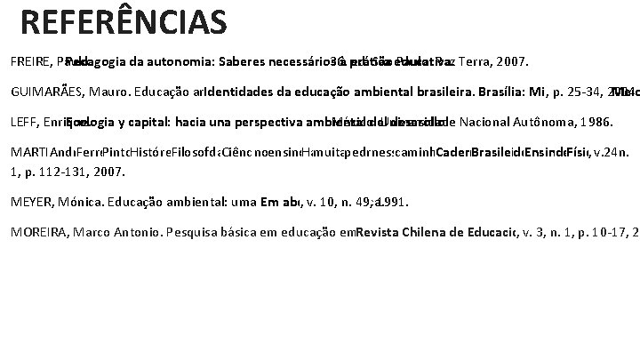REFERÊNCIAS FREIRE, Paulo. Pedagogia da autonomia: Saberes necessários 36. à prática ed. São educativa.