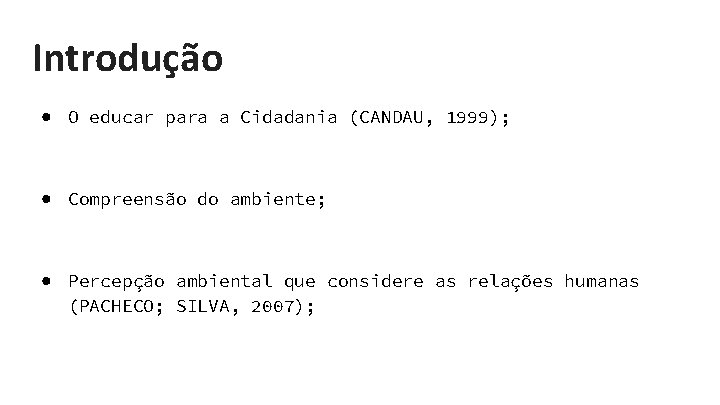 Introdução ● O educar para a Cidadania (CANDAU, 1999); ● Compreensão do ambiente; ●