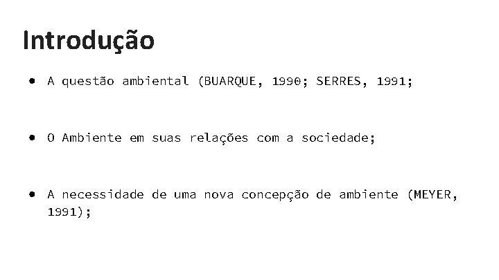 Introdução ● A questão ambiental (BUARQUE, 1990; SERRES, 1991; ● O Ambiente em suas