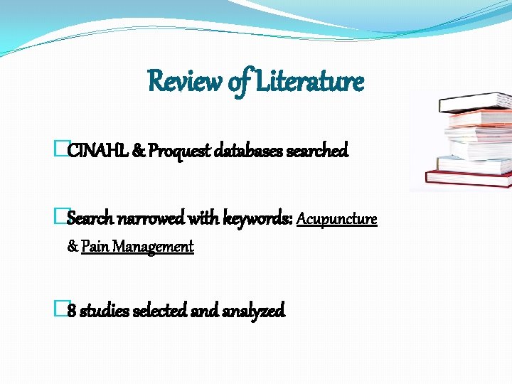 Review of Literature �CINAHL & Proquest databases searched �Search narrowed with keywords: Acupuncture &