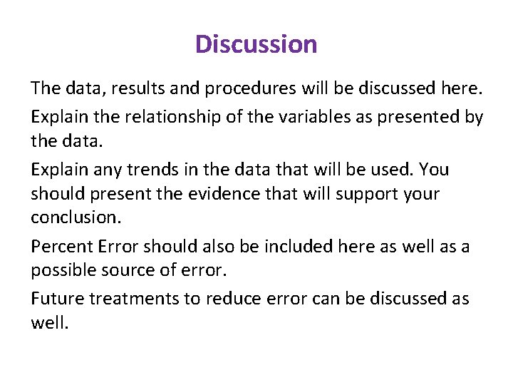 Discussion The data, results and procedures will be discussed here. Explain the relationship of