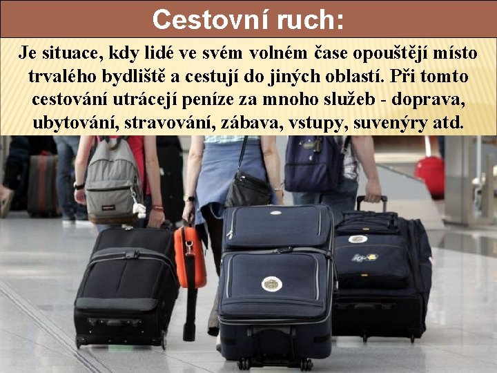 Cestovní ruch: Je situace, kdy lidé ve svém volném čase opouštějí místo trvalého bydliště