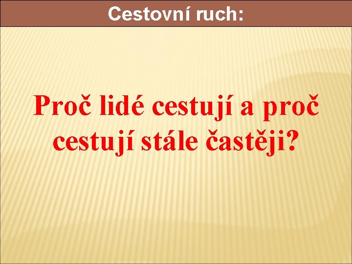 Cestovní ruch: Proč lidé cestují a proč cestují stále častěji? 