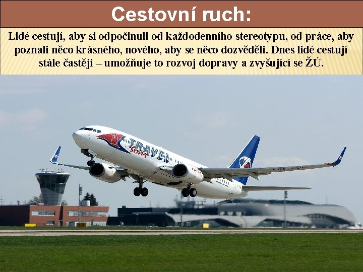 Cestovní ruch: Lidé cestují, aby si odpočinuli od každodenního stereotypu, od práce, aby poznali