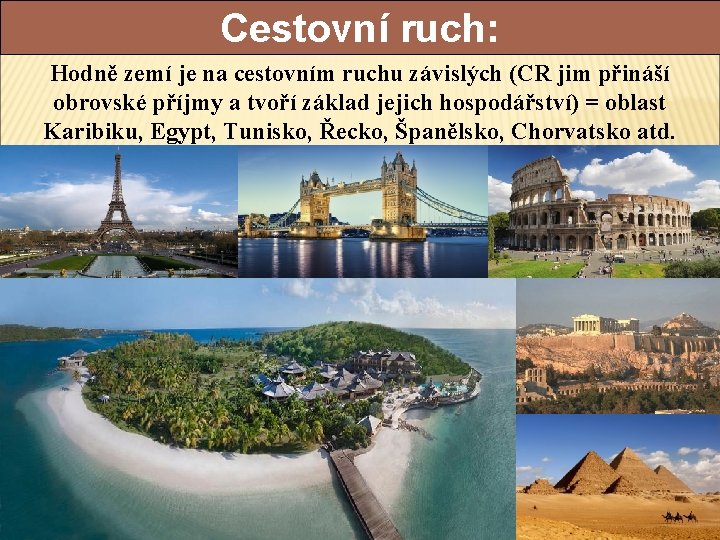 Cestovní ruch: Hodně zemí je na cestovním ruchu závislých (CR jim přináší obrovské příjmy