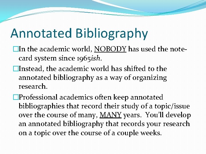 Annotated Bibliography �In the academic world, NOBODY has used the notecard system since 1965