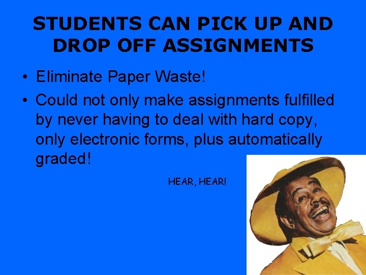 STUDENTS CAN PICK UP AND DROP OFF ASSIGNMENTS • Eliminate Paper Waste! • Could