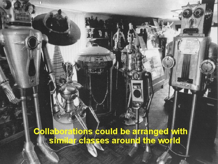 Collaborations could be arranged with similar classes around the world 