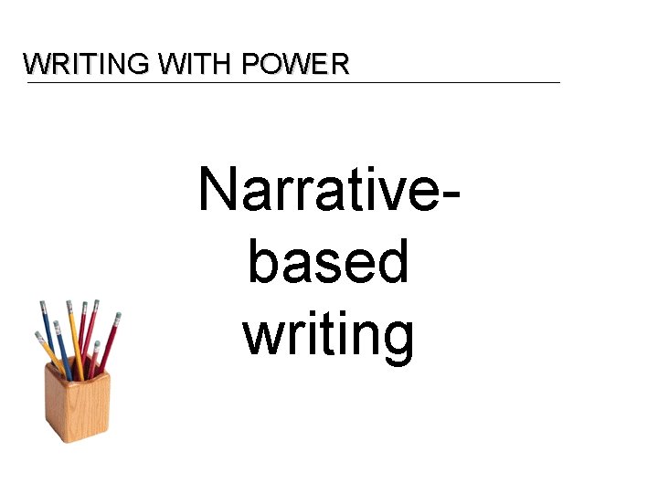 WRITING WITH POWER Narrativebased writing 
