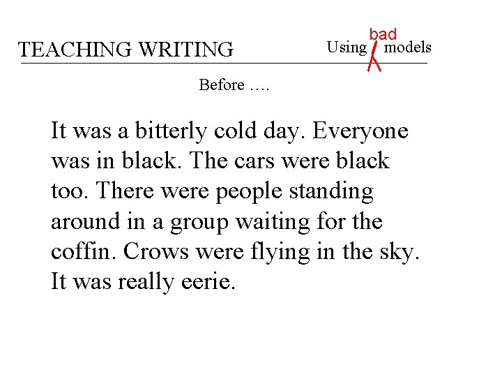 TEACHING WRITING bad Using models Before …. It was a bitterly cold day. Everyone