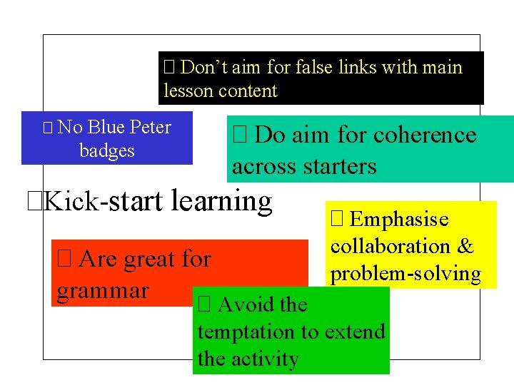 � Don’t aim for false links with main lesson content � No Blue Peter