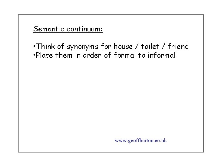 Semantic continuum: • Think of synonyms for house / toilet / friend • Place